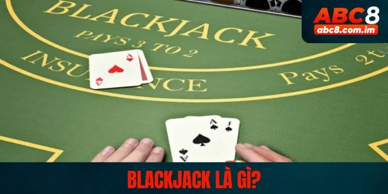 Blackjack là gì?