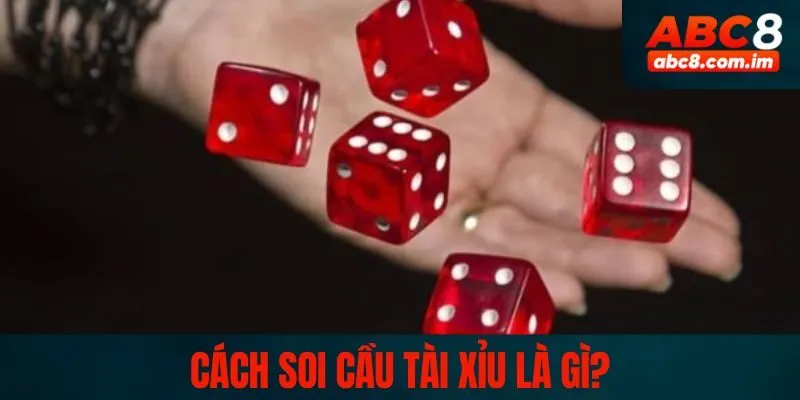 Cách soi cầu tài xỉu là gì?