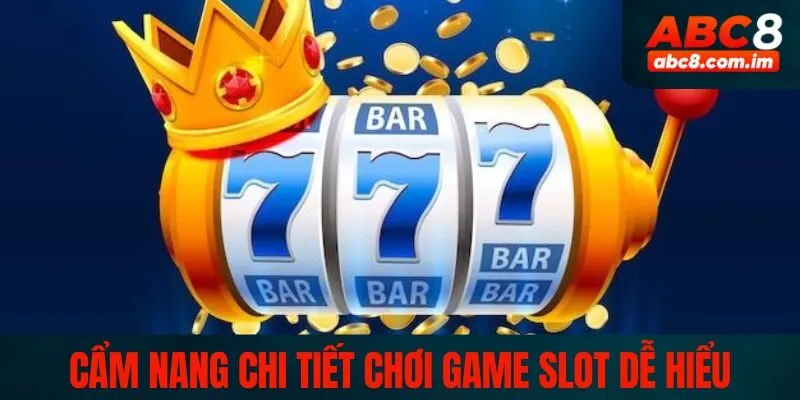 Cẩm nang chi tiết chơi game slot dễ hiểu