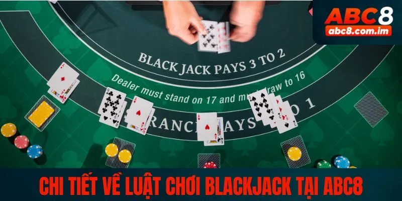 Chi tiết về luật chơi Blackjack tại ABC8