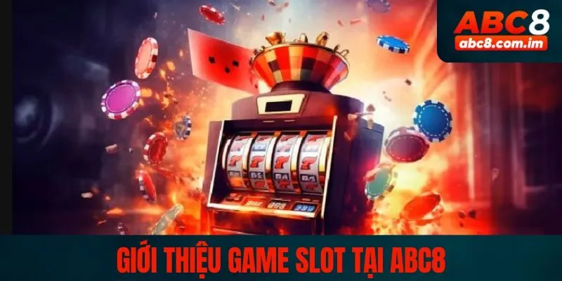 Giới thiệu sơ lược về game slot tại ABC8