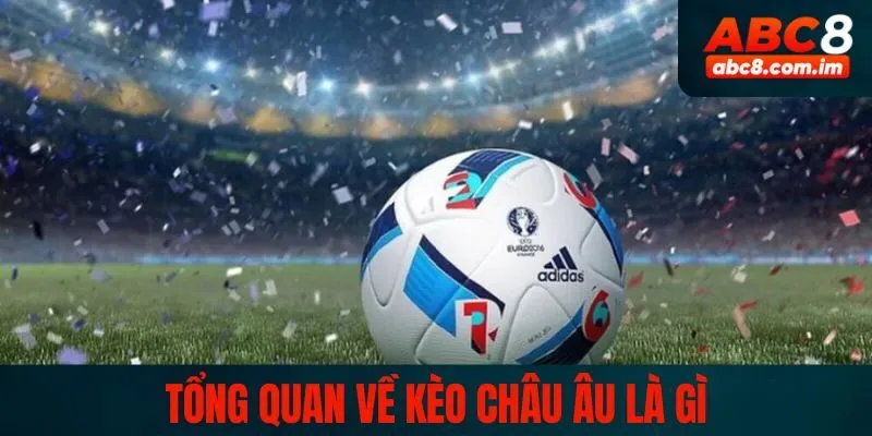 Khám phá sơ lược về kèo châu Âu là gì