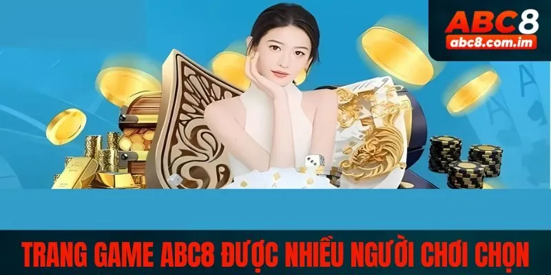 Trang game ABC8 được nhiều người lựa chọn